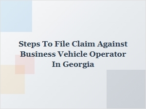 How to File a Claim Against a Business Vehicle Operator in Georgia