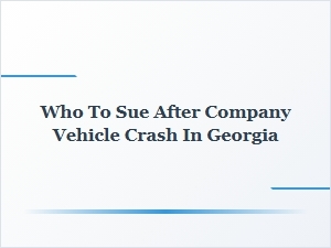 Who Can You Sue After a Company Vehicle Crash in Georgia