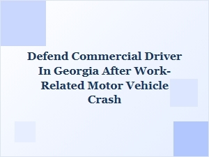 Defending Commercial Drivers in Georgia After Work-Related Crashes