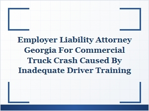 Georgia Employer Liability for Truck Crash Due to Poor Training