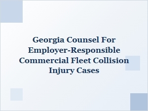 Georgia Counsel for Employer Fleet Collision Injury Claims